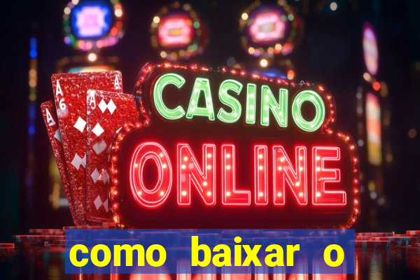 como baixar o aplicativo estrela bet